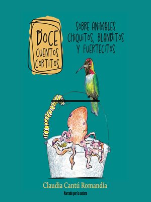 cover image of Doce cuentos cortitos sobre animales chiquitos, blanditos y fuertecitos